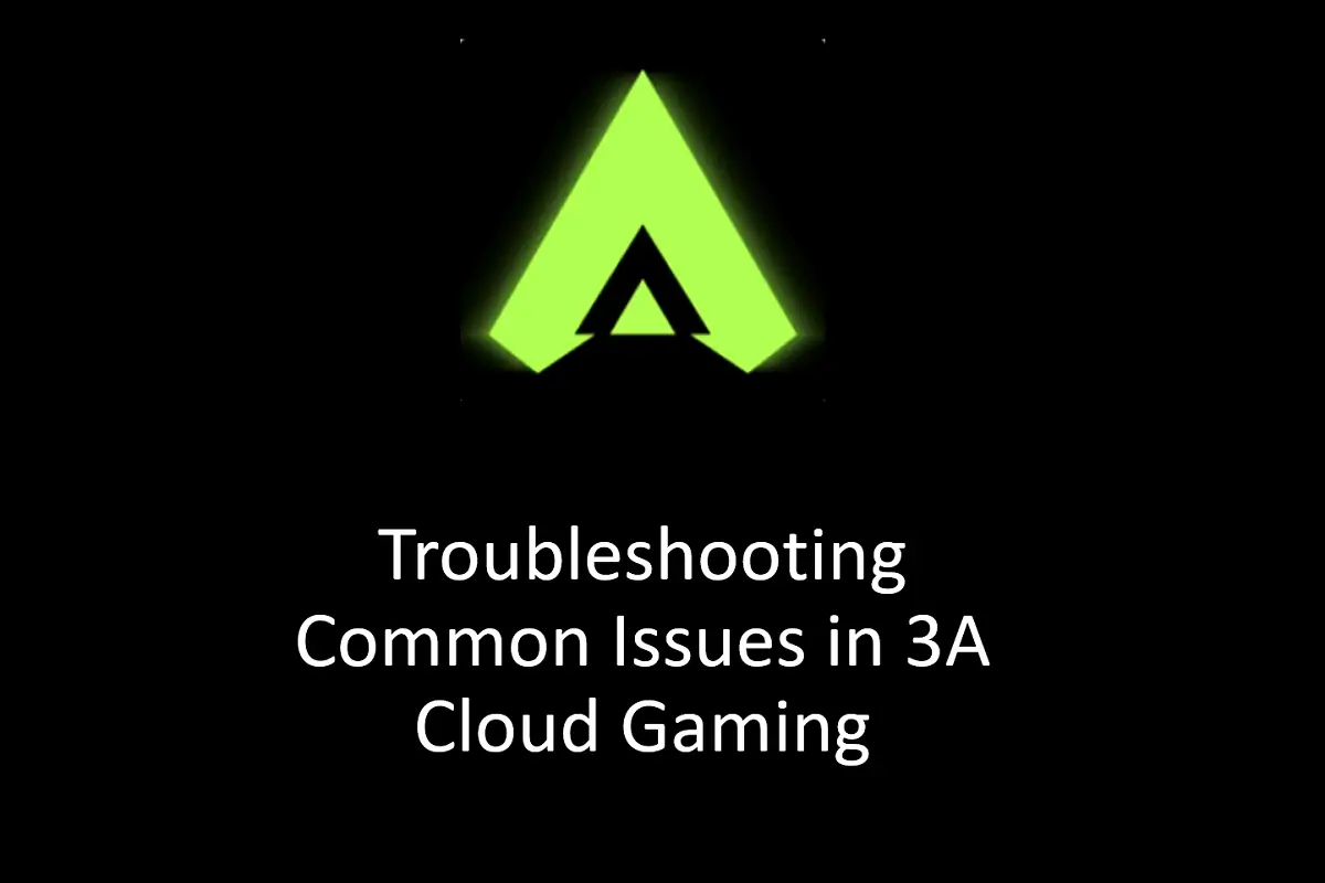 Troubleshooting Common Issues in 3A Cloud Gaming